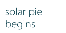 Solar Pie Begins