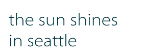 the sun shines in seattle