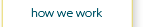 how we work